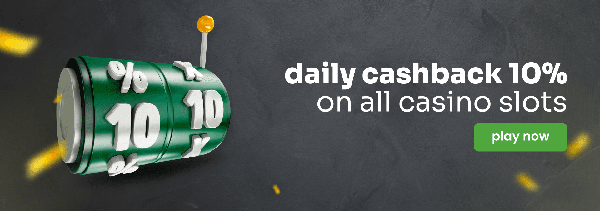 Daily Cashback 10% for all Casino slots games
